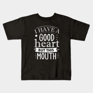 i have a good heart but this mouth Kids T-Shirt